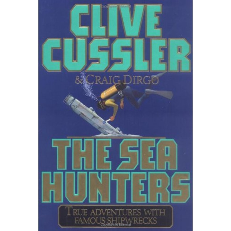 The Sea Hunters: True Adventures with Famous Shipwrecks