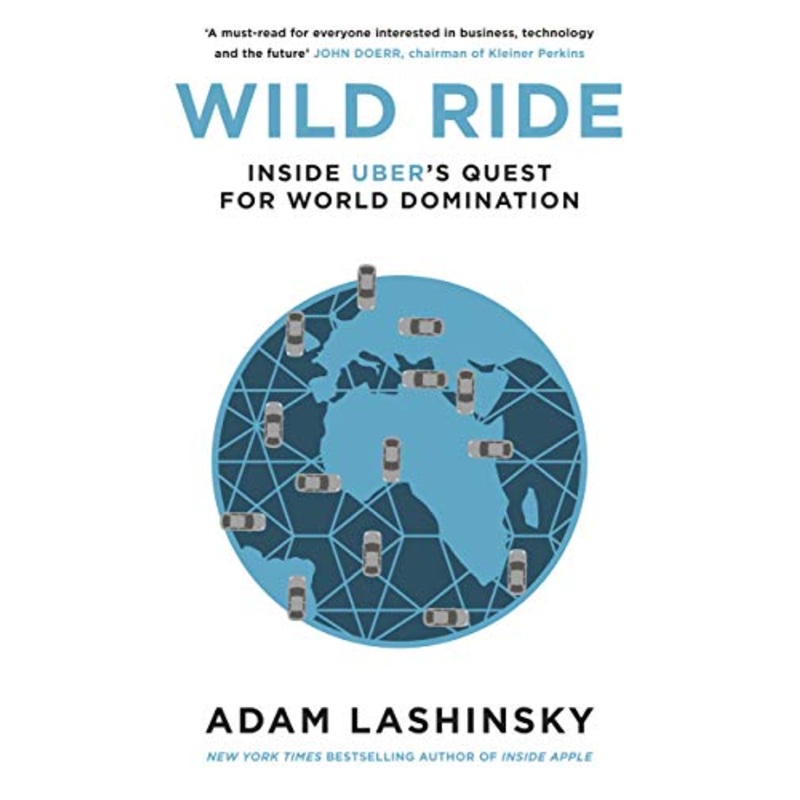 Wild Ride: Inside Uber's Quest for World Domination