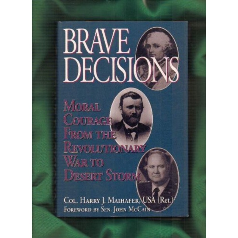 Brave Decisions: Moral Courage from the Revolutionary War to Desert Storm