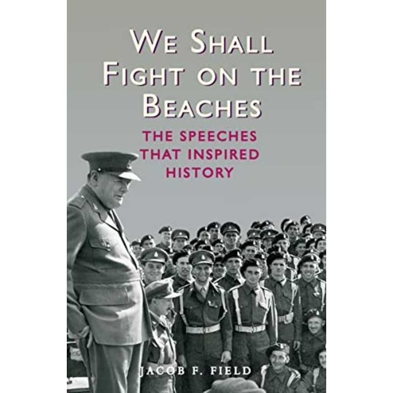 We Shall Fight on the Beaches: The Speeches That Inspired History