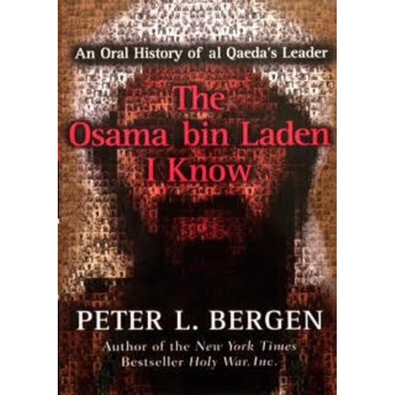 The Osama Bin Laden I Know: An Oral History of Al-Qaeda's Leader
