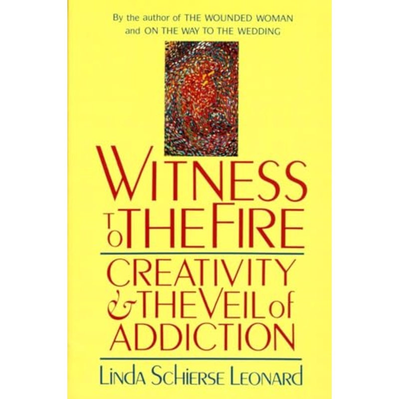 Witness to the Fire: Creativity and the Veil of Addiction