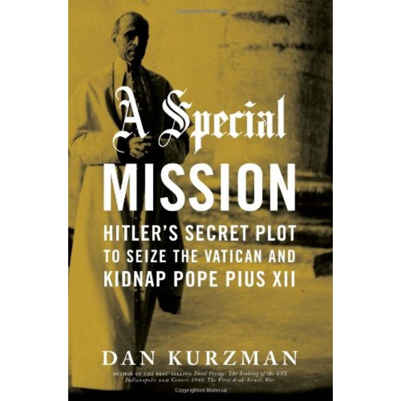 A Special Mission: Hitler's Secret Plot to Seize the Vatican and Kidnap Pope Pius XII