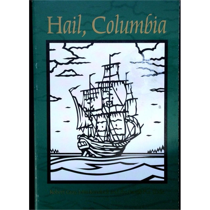 Hail, Columbia: Robert Gray, John Kendrick and the Pacific Fur Trade