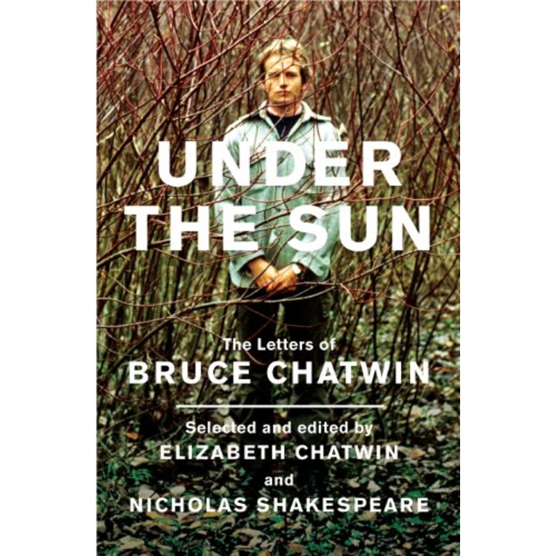 Under The Sun: The Letters of Bruce Chatwin
