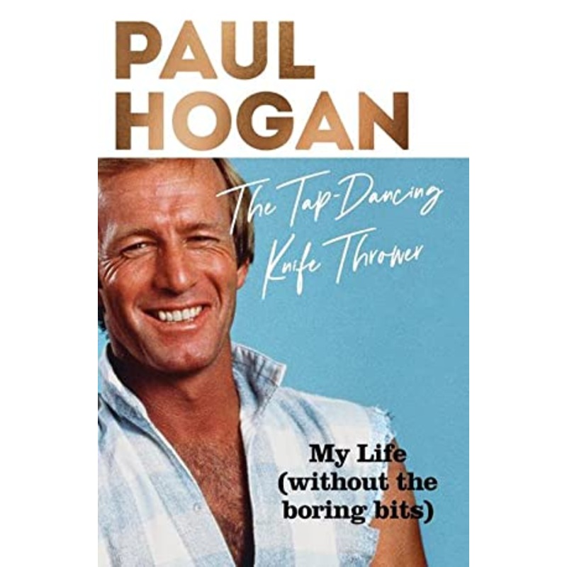 The Tap-Dancing Knife Thrower: My Life (without the boring bits)