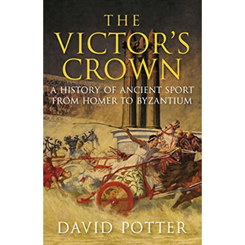 The Victor's Crown: Greek and Roman Sport from Homer to Byzantium