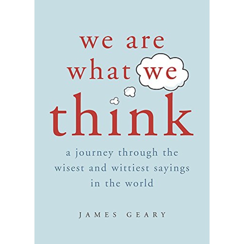 We are What We Think: A Journey Through the Wisest and Wittiest Sayings in the World
