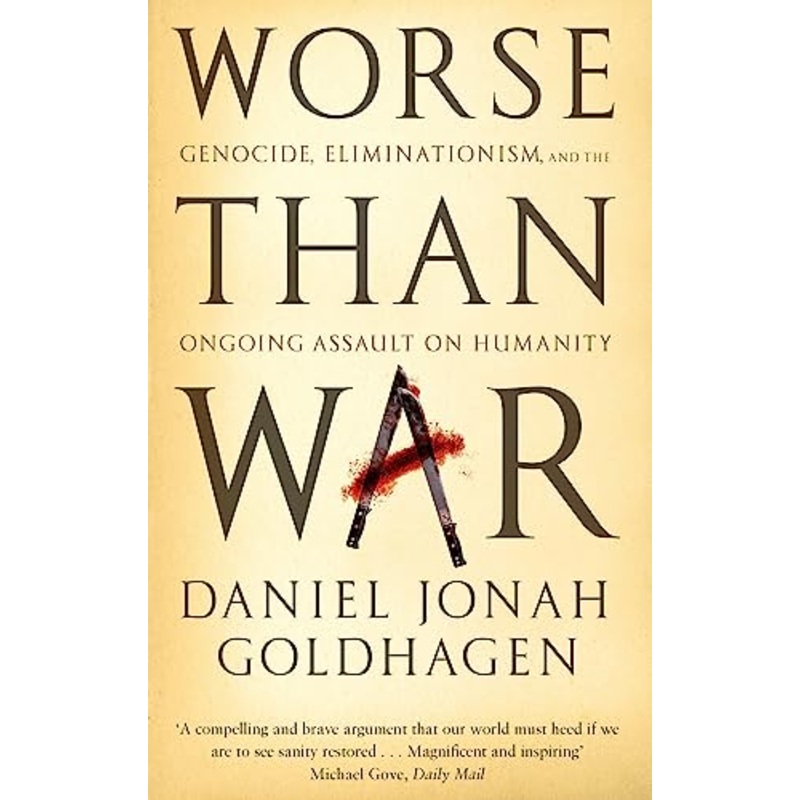 Worse Than War: Genocide, eliminationism and the ongoing assault on humanity