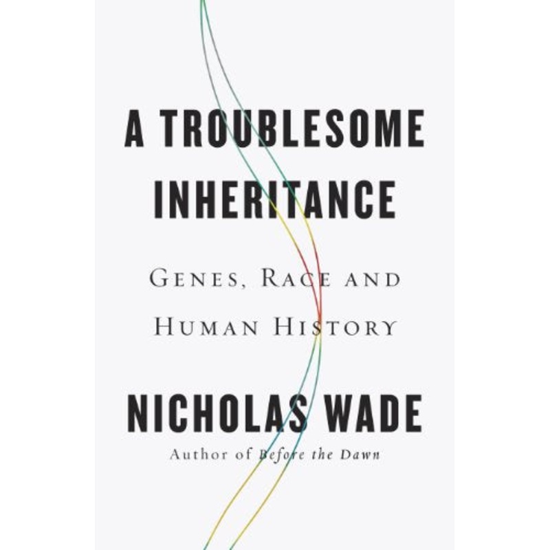 A Troublesome Inheritance: Genes, Race, and Human History