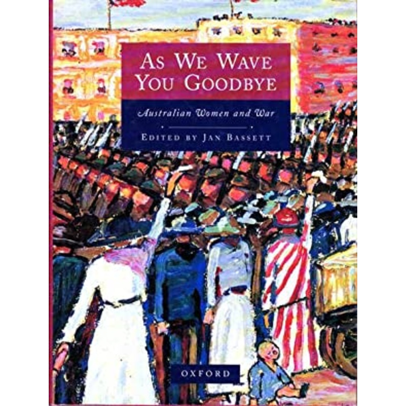 As We Wave You Goodbye: Australian Women and War