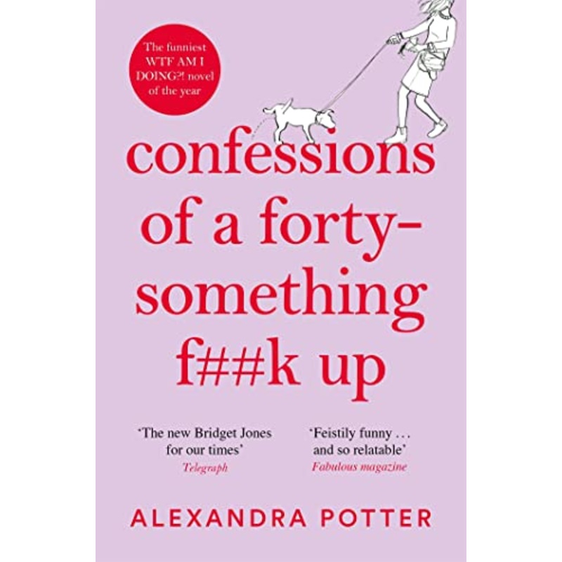 Confessions of a Forty-Something F**k Up: The Funniest WTF AM I DOING? Novel of the Year