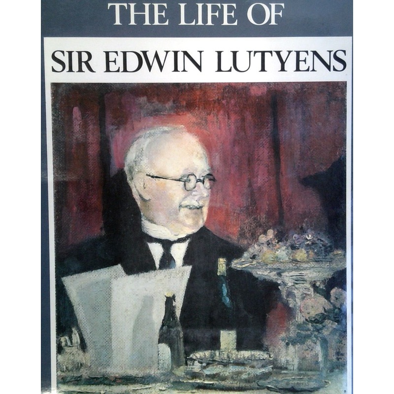 The Life of Sir Edwin Lutyens