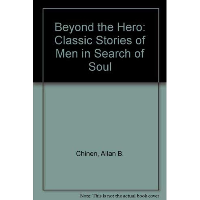 Beyond the Hero: Classic Stories of Men in Search of Soul