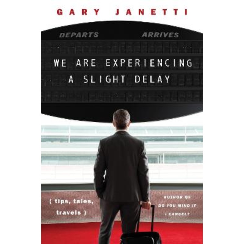 We Are Experiencing A Slight Delay: (tips, tales, travels)