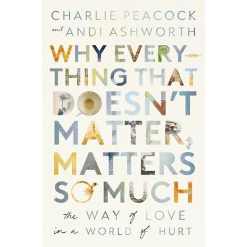 Why Everything That Doesn't Matter, Matters So Much: The Way of Love