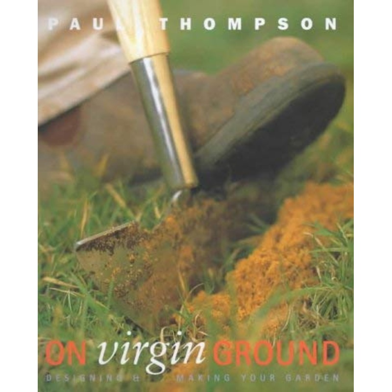The Virgin Gardener: Designing and Making a New Garden