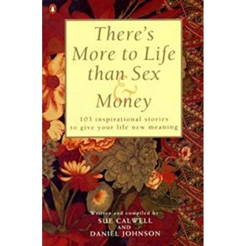 There's More to Life Than Sex and Money