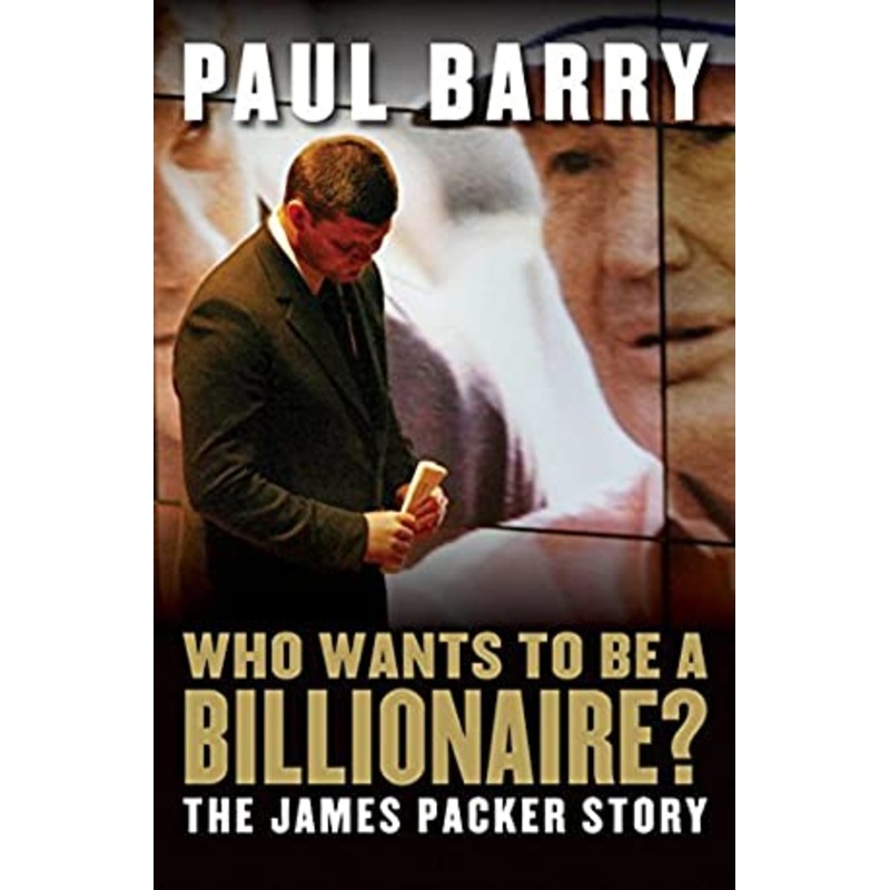 Who Wants to be a Billionaire?: The James Packer Story
