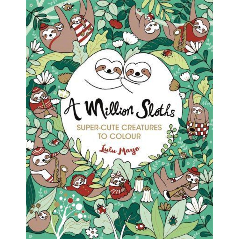 A Million Sloths Super-Cute Creatures to Colour