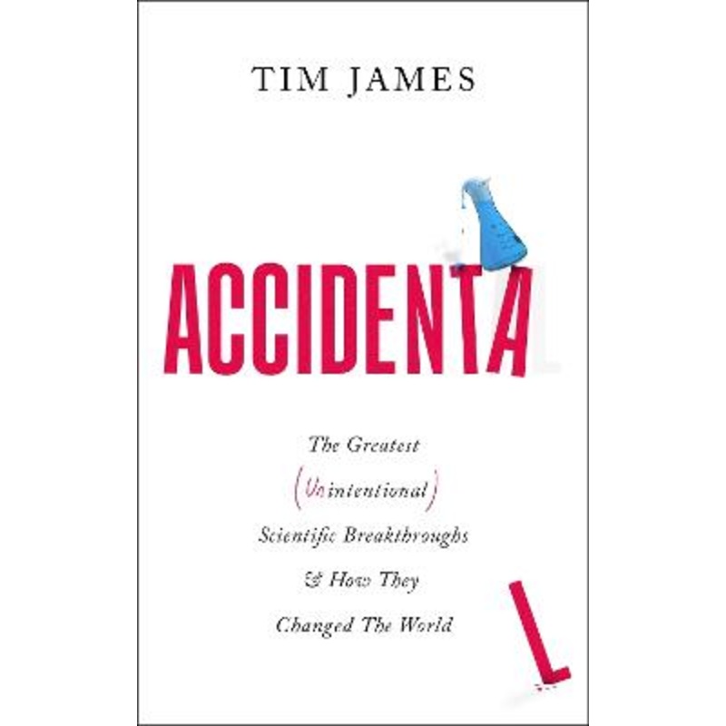 Accidental: The Greatest (Unintentional) Science Breakthroughs and How