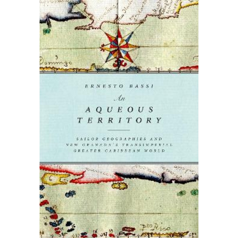 An Aqueous Territory: Sailor Geographies and New Granada's