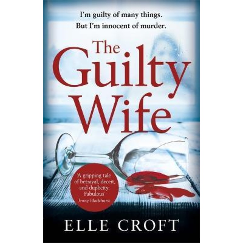 The Guilty Wife: A thrilling psychological suspense with twists and turns that grip you to the very last page
