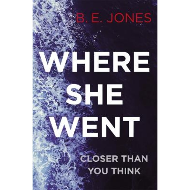Where She Went: An utterly gripping psychological thriller with a