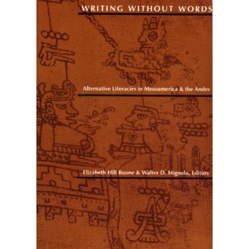 Writing Without Words: Alternative Literacies in Mesoamerica and the