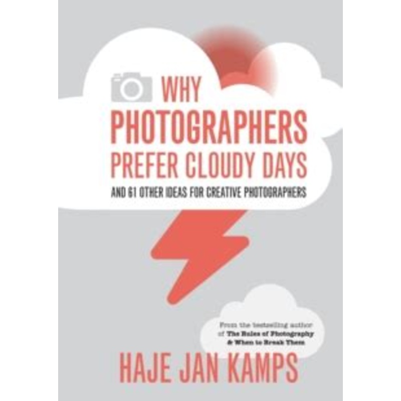 Why Photographers Prefer Cloudy Days: and 61 Other Ideas for Creative Photography