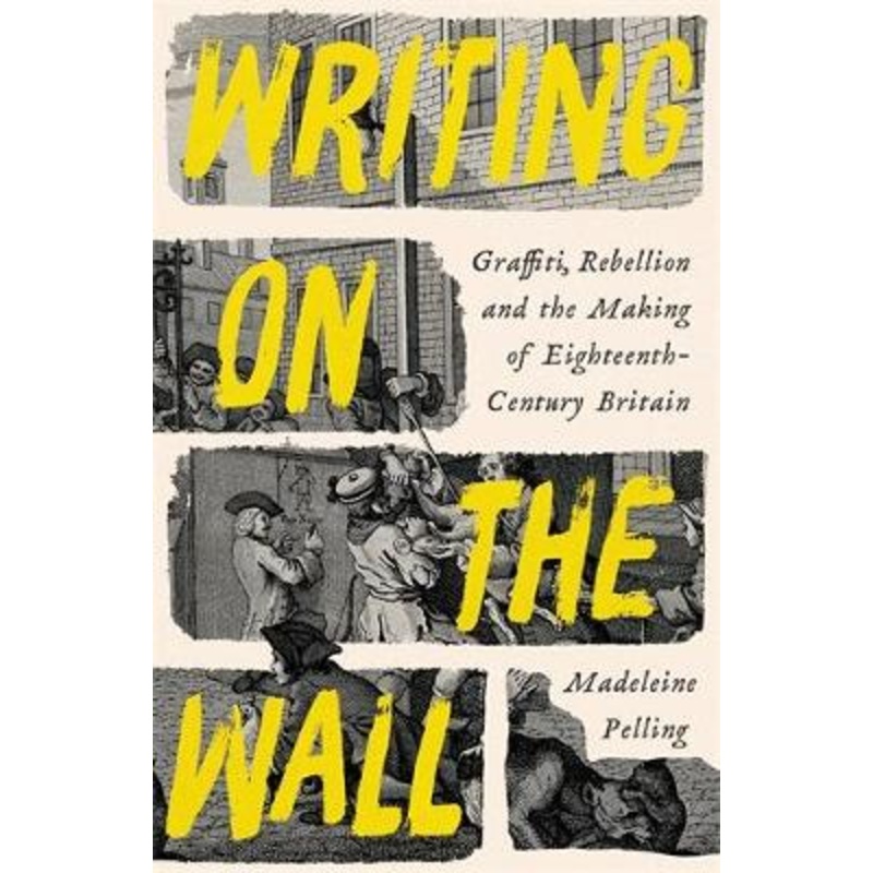 Writing on the Wall: Graffiti and Rebellion in Eighteenth-Century