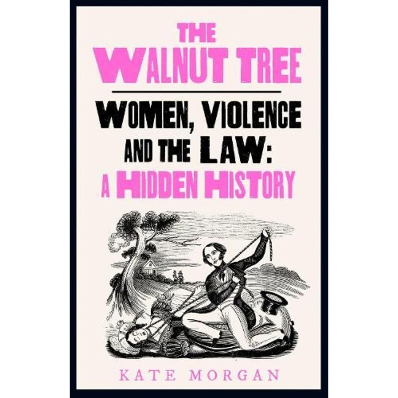 The Walnut Tree: Women, Violence and the Law - A Hidden History