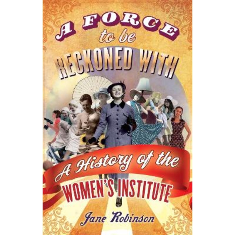 A Force To Be Reckoned With: A History of the Women's Institute