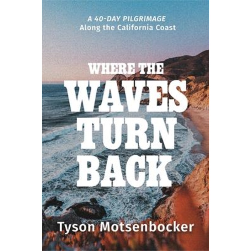Where the Waves Turn Back: A 40-Day Pilgrimage Along the California