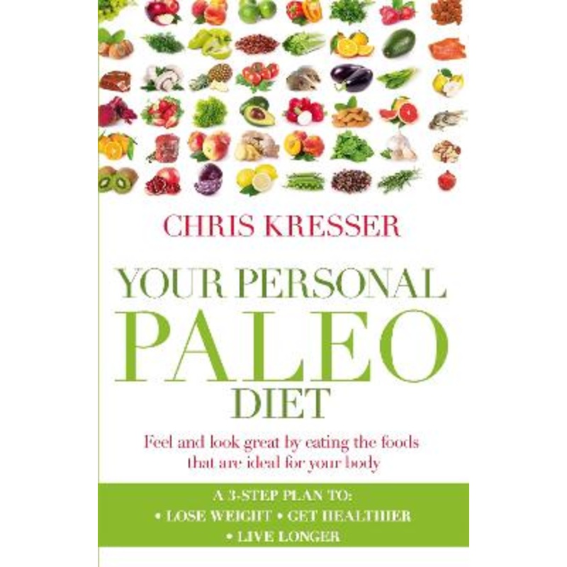Your Personal Paleo Diet: Feel and look great by eating the foods that