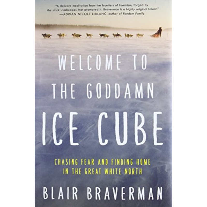 Welcome to the Goddamn Ice Cube: Chasing Fear and Finding Home in the Great White North
