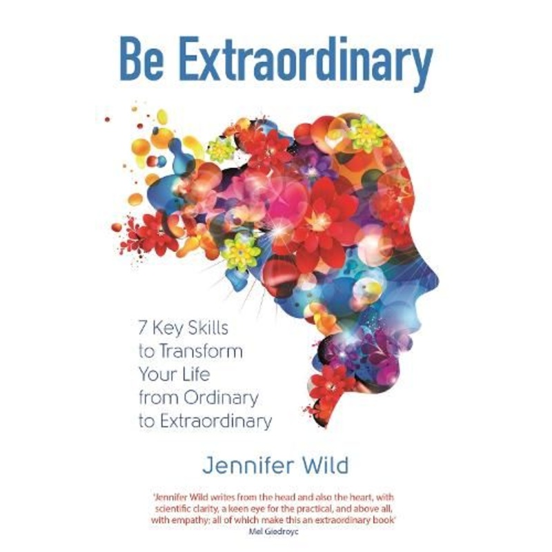 Be Extraordinary: 7 Key Skills to Transform Your Life From Ordinary to Extraordinary