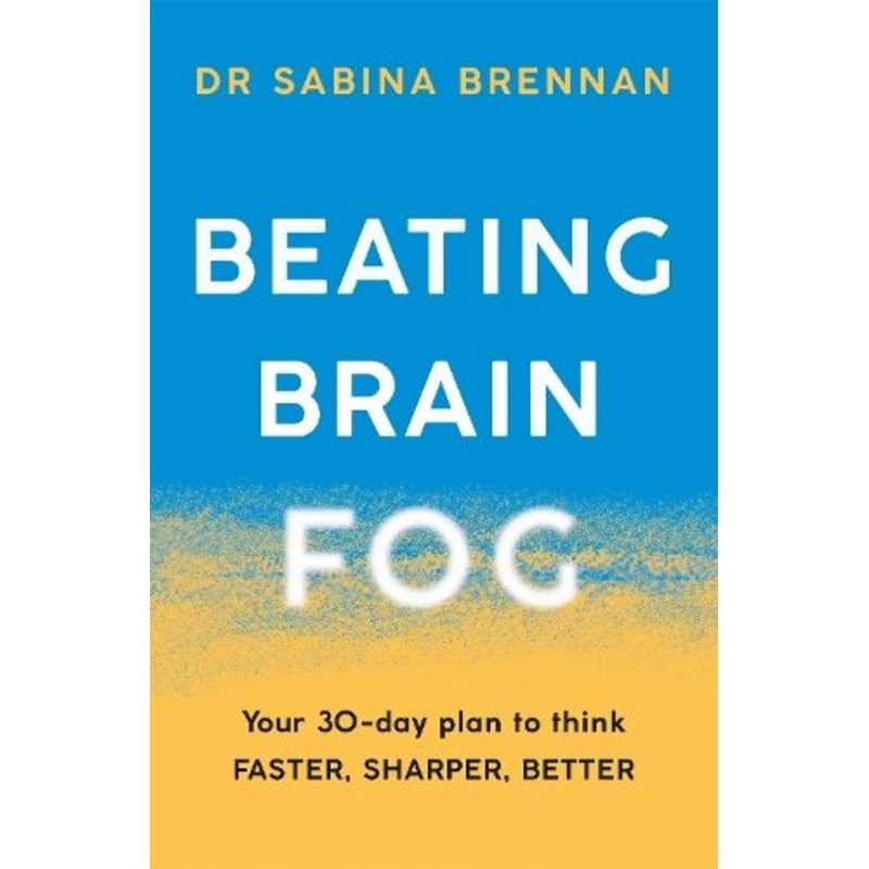 Beating Brain Fog: Your 30-Day Plan to Think Faster, Sharper, Better