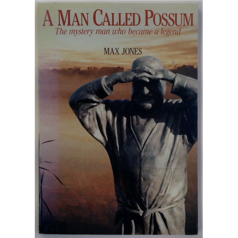 A Man Called Possum: The Mystery Man Who Became a Legend