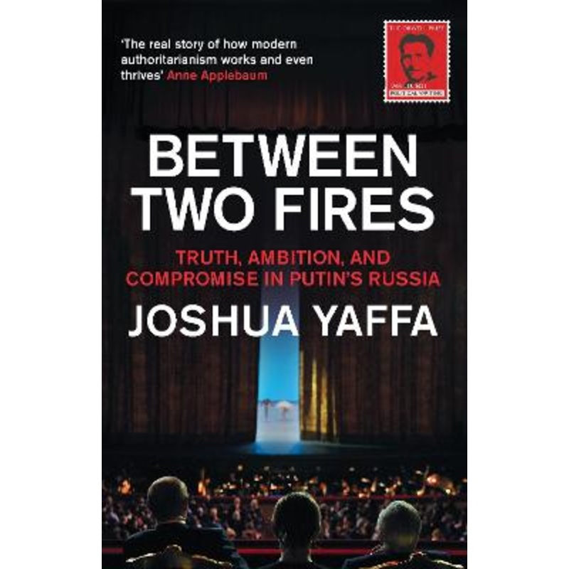 Between Two Fires: Truth, Ambition, and Compromise in Putin's Russia