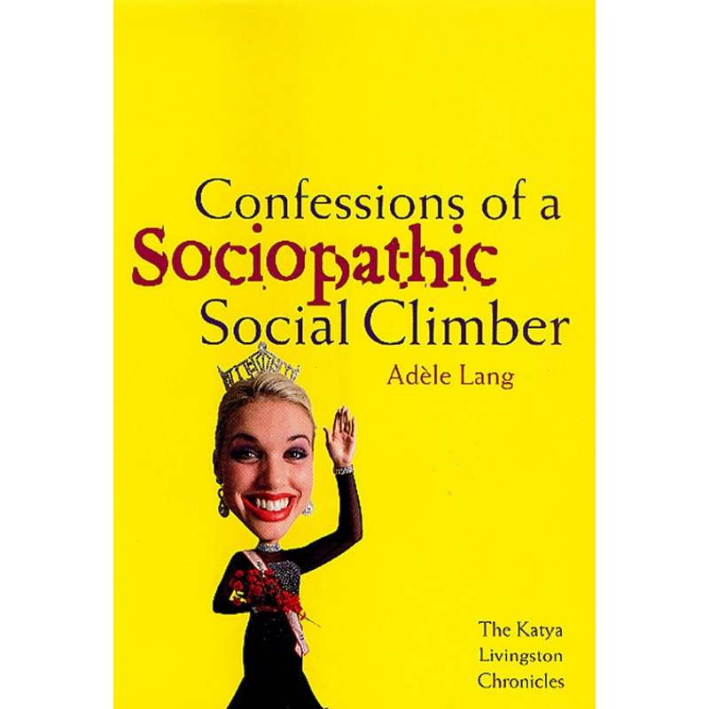 Confessions of a Sociopathic Social Climber
