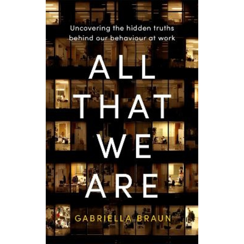 All That We Are: Uncovering the Hidden Truths Behind Our Behaviour at