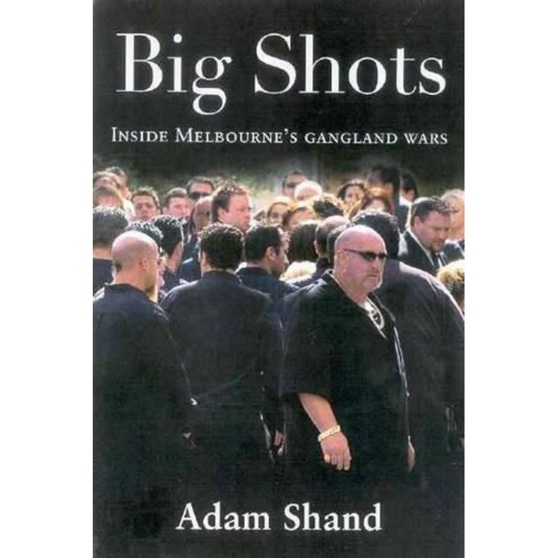 Big Shots: The Chilling Inside Story of Carl Williams and the Gangland Wars