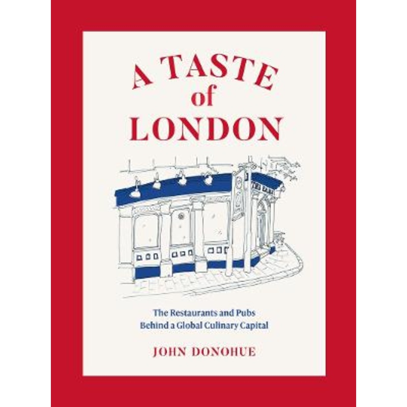 A Taste of London: The Restaurants and Pubs Behind a Global Culinary