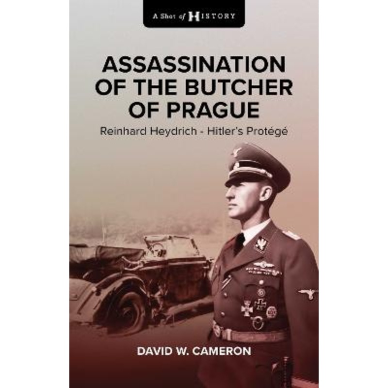 Assassination of the Butcher of Prague: Reinhard Heydrich Hitler's