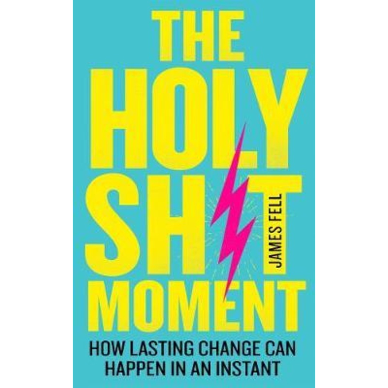 The Holy Sh!t Moment: How lasting change can happen in an instant