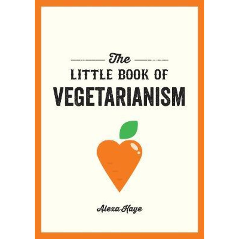 The Little Book of Vegetarianism: The Simple, Flexible Guide to Living a Vegetarian Lifestyle