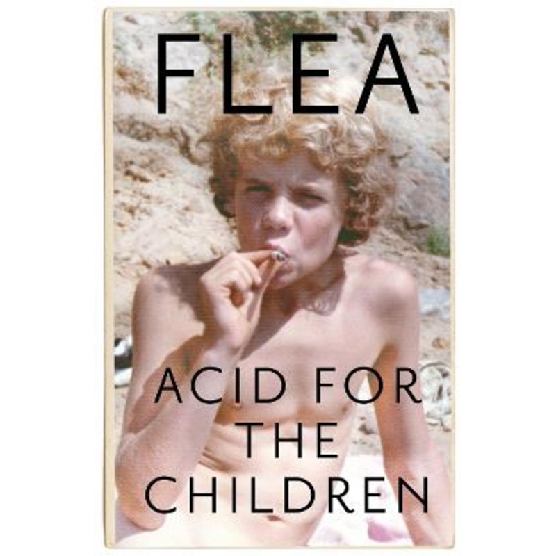 Acid For The Children - The autobiography of Flea, the Red Hot Chili
