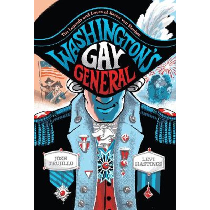 Washington's Gay General: The Legends and Loves of Baron Von Steuben