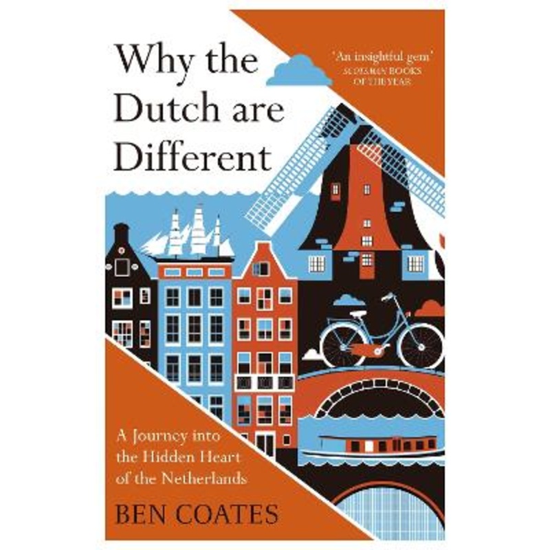 Why the Dutch are Different: A Journey into the Hidden Heart of the